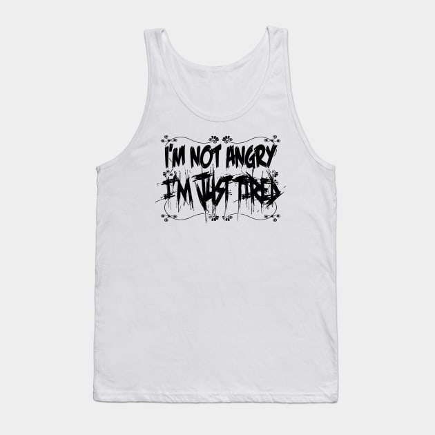 I'm not angry, i'm just tired! Tank Top by GodsBurden